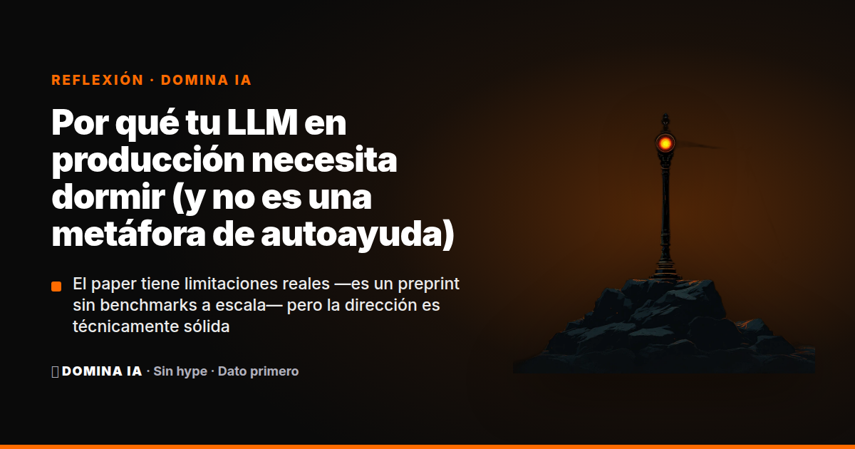 Portada del artículo: Por qué tu LLM en producción necesita dormir (y no es una metáfora de autoayuda)