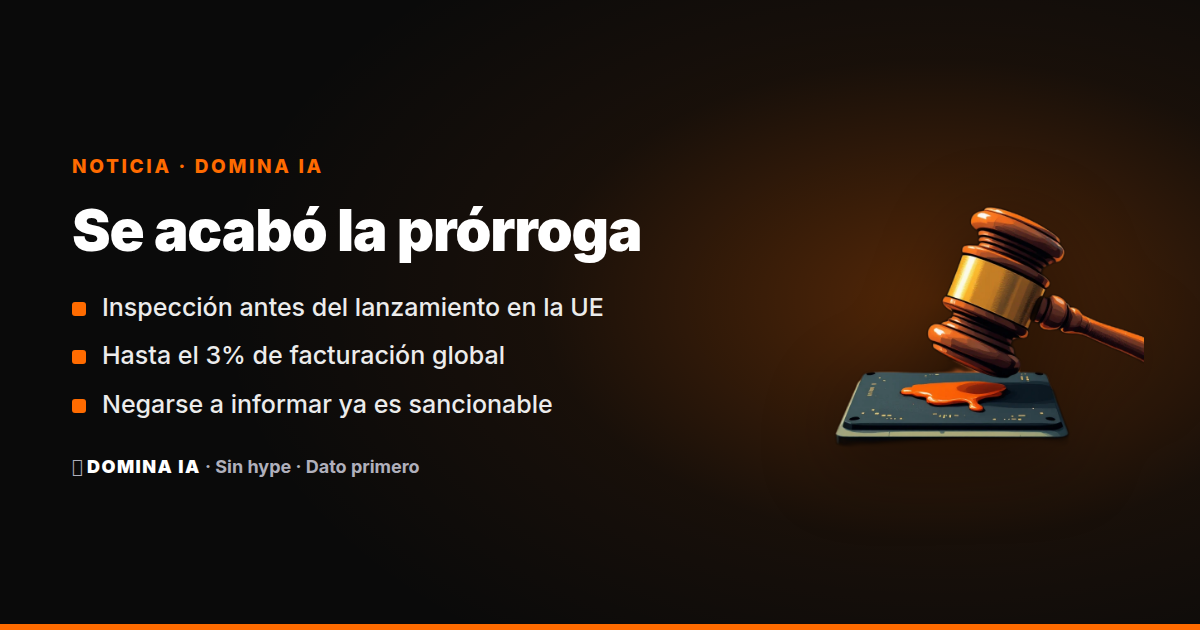 Portada del artículo: La UE ya puede inspeccionar modelos de IA, bloquear el mercado y multar el 3%: se acabó la prórroga