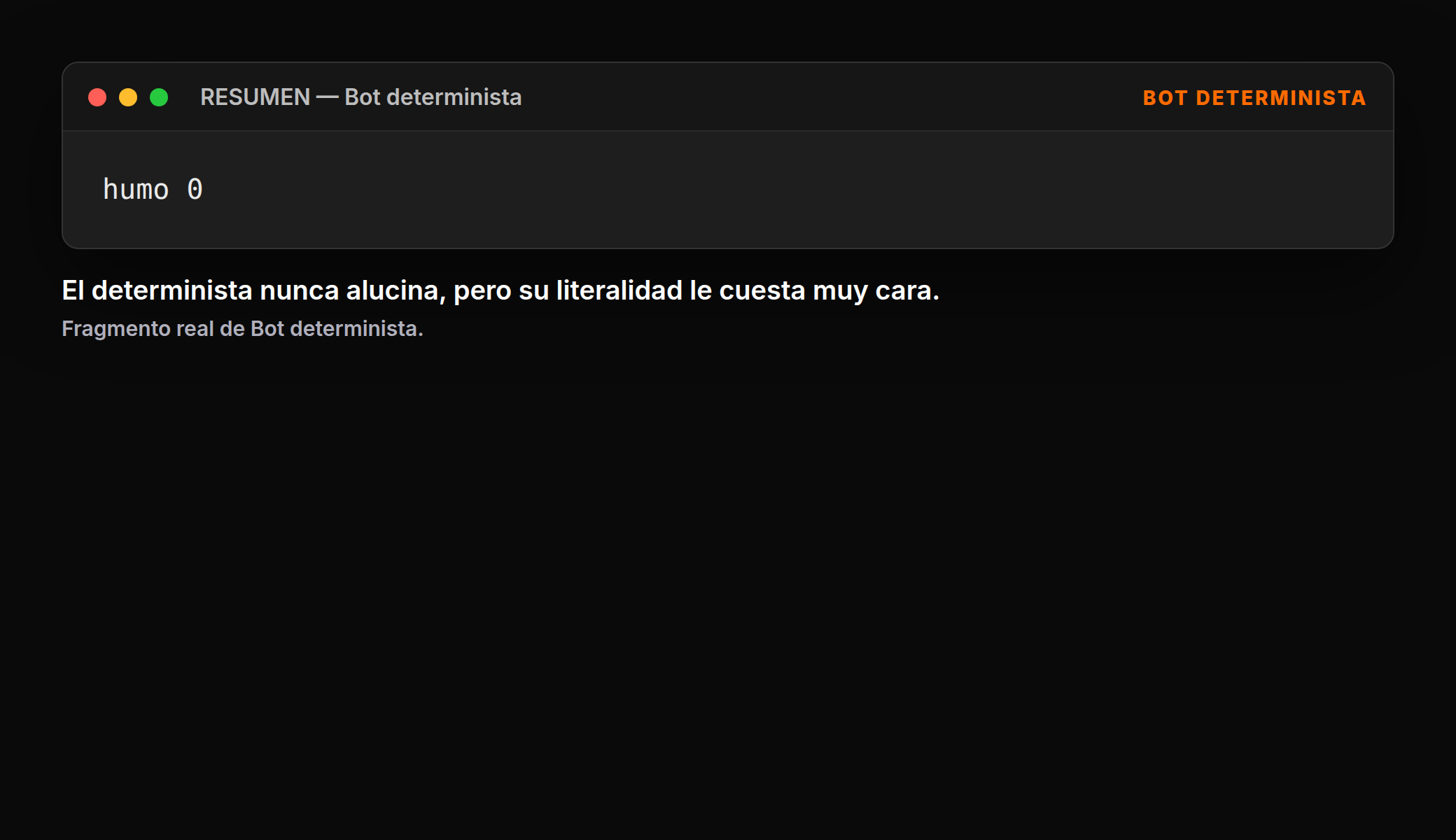 El determinista nunca alucina, pero su literalidad le cuesta muy cara.